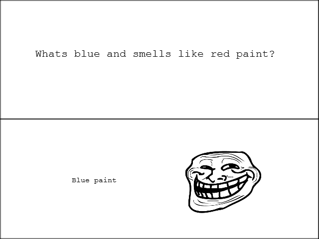 Whats blue and smells like red paint?